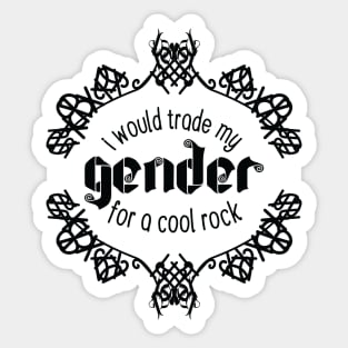 I Would Trade My Gender For a Cool Rock [Garden] Sticker